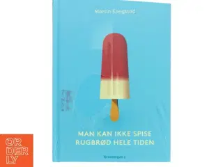 Man kan ikke spise rugbrød hele tiden : historien om den danske iskultur, fortalt igennem fire Hansen-generationer af Martin Kongstad (Bog)