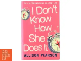 I don&#39;t know how she does it af Allison Pearson (Bog)