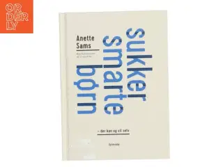 Sukkersmarte børn - der kan og vil selv : byg fundamentet til et sundt liv af Anette Sams (Bog)