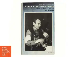 Latter i dødens skygge : Louis-Ferdinand Céline - liv og værk af Hans Boll-Johansen (Bog)