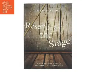 Resetting the stage : public theatre between the market and democracy af Dragan Klaic (Bog)