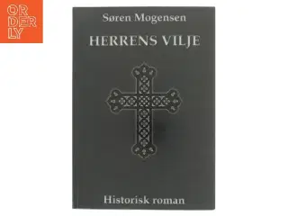 Herrens vilje : historisk roman af Søren Mogensen (f. 1955) (Bog)