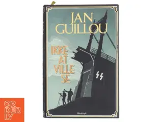 Ikke at ville se af Jan Guillou (Bog)