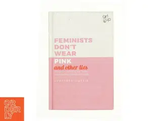 Feminists Don't Wear Pink (and Other Lies) af Scarlett Curtis (Bog)