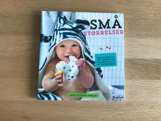 Små størrelser. enkle ideer til tøj, tæpper og ...
