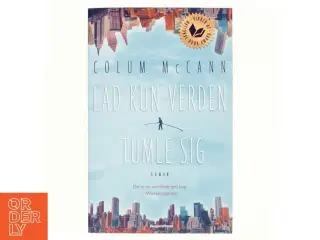 Lad kun verden tumle sig : roman af Colum McCann (Bog)