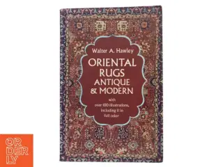 Oriental Rugs Antique & Modern af Walter A. Hawley (Bog)