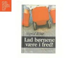 Lad børnene være i fred af Sigrid Riise (Bog)