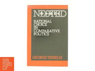 Nested games : rational choice in comparative politics af George Tsebelis (Bog)