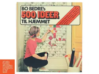 Bo Bedre&#39;s 500 Ideer Til Hjemmet Bog fra Fogtdals Bøger