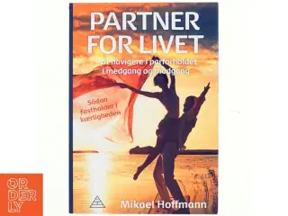 Partner for livet : at navigere i parforholdet i medgang og modgang : sådan fastholder I kærligheden af Mikael Hoffmann (Bog)