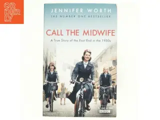 Call the midwife : a true story of the East End in the 1950s af Jennifer Worth (Bog)