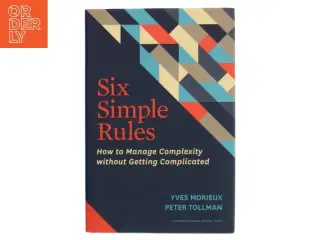 Six simple rules : how to manage complexity without getting complicated af Yves Morieux (f. 1960) (Bog)