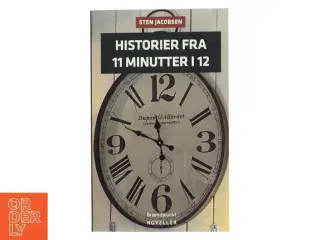 Historier fra 11 minutter i 12 : noveller af Sten Jacobsen (f. 1947) (Bog)