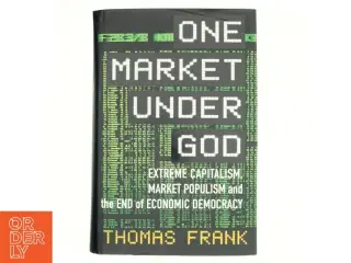 One market under God : extreme capitalism, market populism, and the end of economic democracy af Thomas Frank (f. 1965) (Bog)