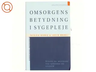 Omsorgens betydning i sygepleje : stress og mestring ved sundhed og sygdom (Bog)