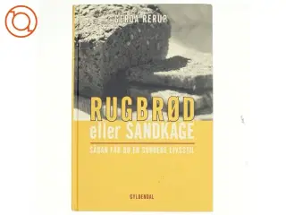 Rugbrød eller sandkage : sådan får du en sundere livsstil af Gerda Rerup (Bog)