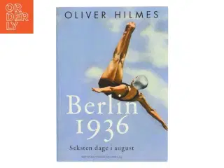 Berlin 1936 : seksten dage i august af Oliver Hilmes (f. 1971) (Bog)