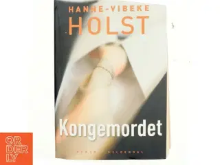 Kongemordet : roman af Hanne-Vibeke Holst (Bog)