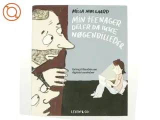 Min teenager deler da ikke nøgenbilleder : en bog til forældre om digitale krænkelser af Milla Mølgaard (Bog)