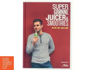 Super grønne juicer & smoothies : drik dit ukrudt af Mads Bo (Bog)