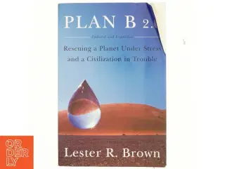 Plan B 2.0 - Rescuing a Planet Under Stress and a Civilization in Trouble af Lester R. Brown