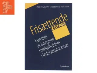 Frisættende ledelse : kunsten at integrere medarbejdere i ledelsesprocesser af Mads Ole Dall (Bog)