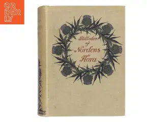 Billeder af Nordens Flora af <Bog F. N. Ilsted, Axel T. de Tyvjala, C. E. Amande Gad, G. E. C. Gad< (Bog)