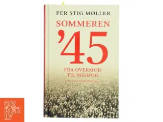 Sommeren &#39;45 : fra overmod til mismod af Per Stig Møller (f. 1942) (Bog)