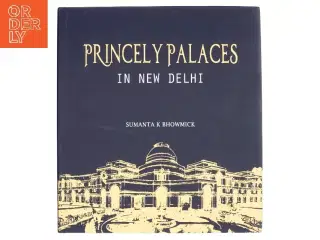 Princely Palaces in New Delhi af Sumanta K. Bhowmick (Bog)