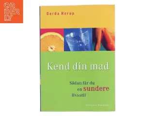 Kend din mad : sådan får du en sundere livsstil af Gerda Rerup (Bog)