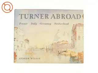 Turner Abroad af Andrew Wilton, Joseph Mallord William Turner (Bog)