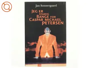 Jeg er stadig bange for Caspar Michael Petersen : noveller af Jan Sonnergaard (Bog)