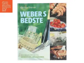 Weber&#39;s bedste : med 80 opskrifter fra "Weber&#39;s nye grillkogebog" af Matthew Drennan (Bog)
