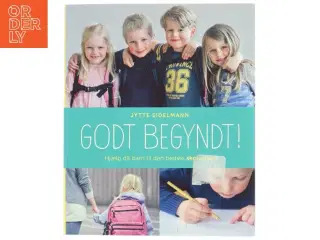 Godt begyndt : hjælp dit barn til den bedste skolestart af Jytte Sidelmann (Bog)
