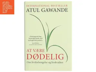 At være dødelig : om livsforlængelse og livskvalitet af Atul Gawande (Bog)