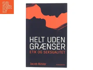 Helt uden grænser : etik og seksualitet af Jacob Birkler (Bog)