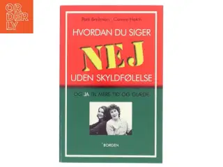 Hvordan du siger nej uden skyldfølelse : og ja til mere tid og glæde (Bog)