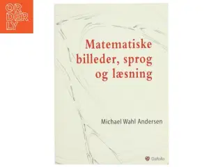 Matematiske billeder, sprog og læsning af Michael Wahl Andersen (Bog)