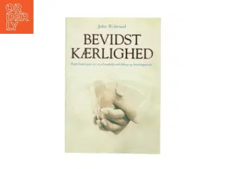 Bevidst kærlighed : parforhold som en vej til åndelig udvikling og bevidstgørelse af John Welwood (Bog)
