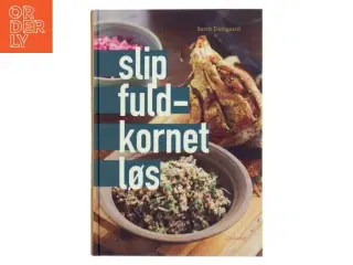Slip fuldkornet løs af Søren Damgaard (f. 1965-03-03) (Bog)