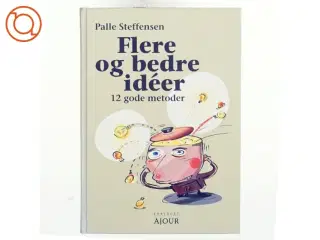 Flere og bedre idéer : 12 gode metoder af Palle Steffensen (f. 1965) (Bog)