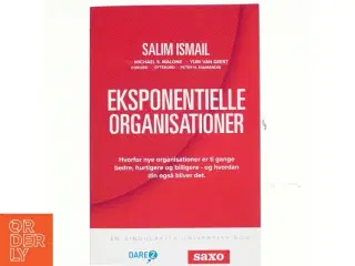 Eksponentielle organisationer : hvorfor nye organisationer er ti gange bedre, hurtigere og billigere - og hvordan din også bliver det af Salim Ismail