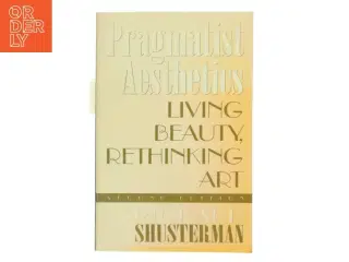 Pragmatist aesthetics : living beauty, rethinking art af Richard Shusterman (Bog)