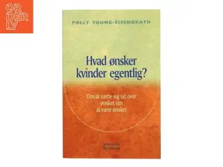 Hvad ønsker kvinder egentlig? : om at sætte sig ud over ønsket om at være ønsket af Polly Young-Eisendraht (Bog)