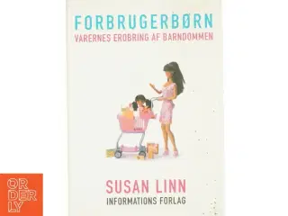 Forbrugerbørn : varernes erobring af barndommen af Susan Linn (Bog)