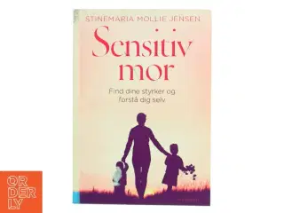 Sensitiv mor : find dine styrker og forstå dig selv af Stinemaria Mollie Jensen (Bog)