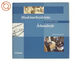 Maskinarbejderens og de andre smedes århundrede af Jens Maigaard (Bog)