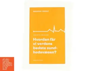 Hvordan får vi verdens bedste sundhedsvæsen? af Liselotte Højgaard (Bog)