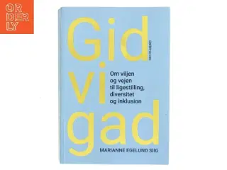 Gid vi gad : om viljen og vejen til ligestilling, diversitet og inklusion af Marianne Egelund Siig (Bog)
